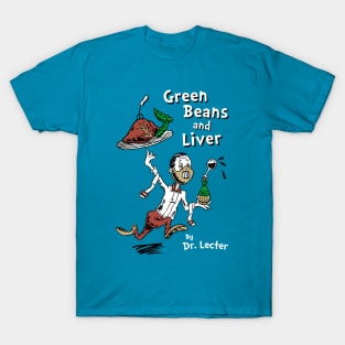 Green Beans and Liver by Dr Lecter T-Shirt